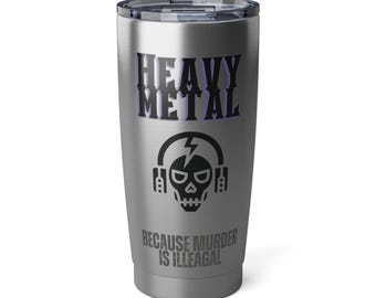 Vaso térmico plateado de 20 oz con texto "Heavy Metal Because Murder Is Illegal"