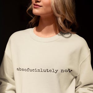 Absolument pas sweat-shirt, cadeau humour adulte drôle inapproprié, chemise sarcastique, chemise drôle de déclaration, chandail Smartass meme déséquilibré