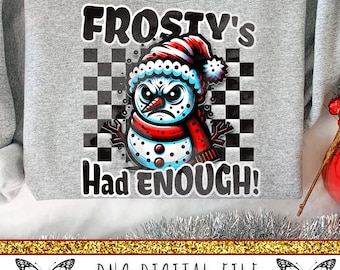 May include: A gray sweatshirt with a graphic of an angry snowman wearing a red and white hat and scarf. The text "Frosty's Had Enough!" is above and below the snowman. The design is set against a black and white checkered background.