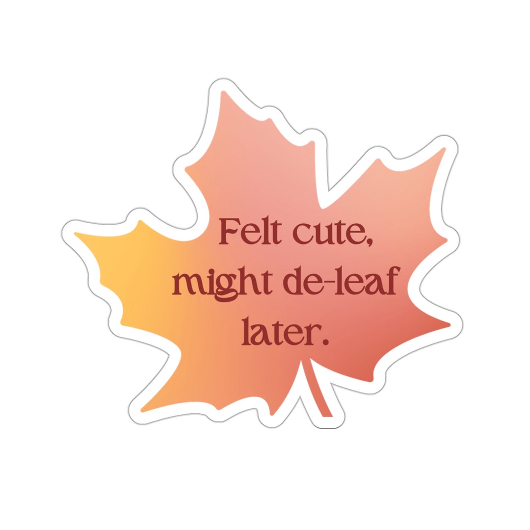 Felt Cute Might Deleaf Later Kisscut Stickers Leaf Sticker Etsy