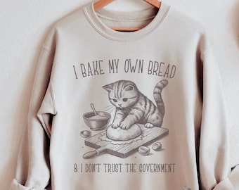 I Bake My Own Bread And Don't Trust The Government, Baking Sweatshirt, Baker Sweatshirt, Bakery Sweatshirt, Baker Gift, Homestead Sweatshirt