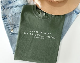 Comfort Colors® Shirt, Comfort Colors Christian Shirt, Even If Not He Is Still Good Shirt, Faith Based Shirt, Scripture Shirt, God Is Good