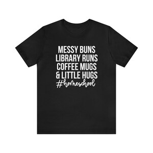 Messy Buns Library Runs Coffee Mugs and Little Hugs, Homeschool Life Shirt, Homeschool Mom Gift, Homeschooling Shirts, Homeschool Mama Tee Black