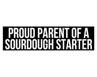 Proud Parent Of A Sourdough Starter Bumper Stickers, Sourdough Sticker, Bread Baking Gifts, Homesteader Bumper Sticker, Funny Baker Stickers