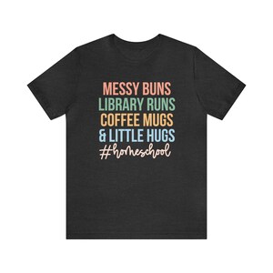 Messy Buns Library Runs Coffee Mugs and Little Hugs, Homeschool Life Shirt, Homeschool Mom Gift, Homeschooling Shirts, Homeschool Mama Tee image 5