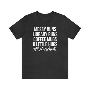 Messy Buns Library Runs Coffee Mugs and Little Hugs, Homeschool Life Shirt, Homeschool Mom Gift, Homeschooling Shirts, Homeschool Mama Tee image 5