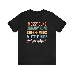 Messy Buns Library Runs Coffee Mugs and Little Hugs, Homeschool Life Shirt, Homeschool Mom Gift, Homeschooling Shirts, Homeschool Mama Tee Black