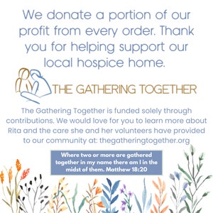 May include: An image with text that reads, "We donate a portion of our profit from every order. Thank you for helping support our local hospice home." The Gathering Together logo is displayed.
