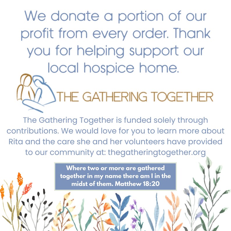 May include: An image with text that reads, "We donate a portion of our profit from every order. Thank you for helping support our local hospice home." The Gathering Together logo is displayed.