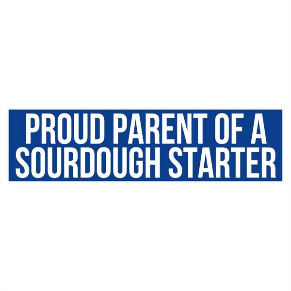 Proud Parent Of A Sourdough Starter Bumper Stickers, Sourdough Sticker, Bread Baking Gifts, Homesteader Bumper Sticker, Funny Baker Stickers