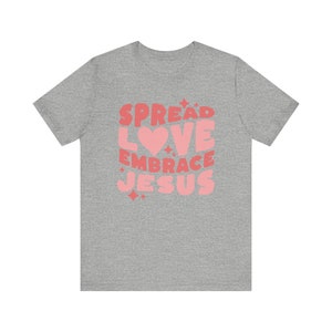 Spread Love Embrace Jesus Shirt, Christian Clothes, Love Like Jesus Shirt, Faith Based Clothing, Bible Study Tee, Religious Gifts For Women Athletic Heather