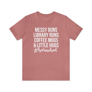 Messy Buns Library Runs Coffee Mugs and Little Hugs, Homeschool Life Shirt, Homeschool Mom Gift, Homeschooling Shirts, Homeschool Mama Tee Heather Mauve