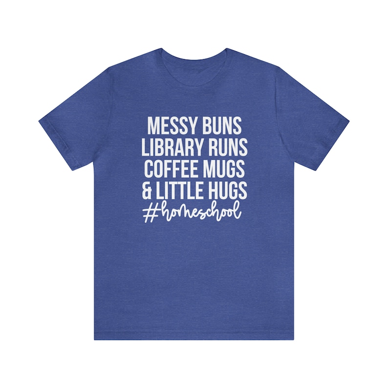 Messy Buns Library Runs Coffee Mugs and Little Hugs, Homeschool Life Shirt, Homeschool Mom Gift, Homeschooling Shirts, Homeschool Mama Tee Heather True Royal