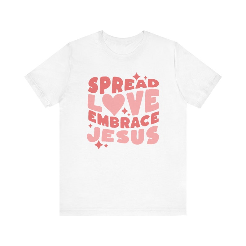 Spread Love Embrace Jesus Shirt, Christian Clothes, Love Like Jesus Shirt, Faith Based Clothing, Bible Study Tee, Religious Gifts For Women White