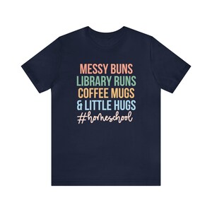 Messy Buns Library Runs Coffee Mugs and Little Hugs, Homeschool Life Shirt, Homeschool Mom Gift, Homeschooling Shirts, Homeschool Mama Tee Navy