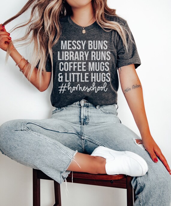 Messy Buns Library Runs Coffee Mugs and Little Hugs, Homeschool Life Shirt, Homeschool Mom Gift, Homeschooling Shirts,  Homeschool Mama Tee
