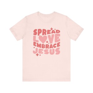 Spread Love Embrace Jesus Shirt, Christian Clothes, Love Like Jesus Shirt, Faith Based Clothing, Bible Study Tee, Religious Gifts For Women 画像 4
