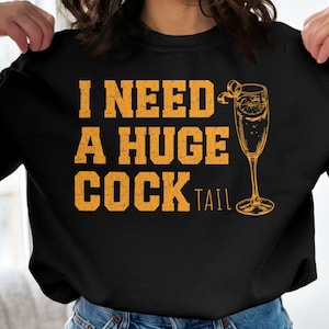 I Need a Huge cocktail, Funny Gag Gift Adult Humor Drinking Gift T-Shirt, Sweater, Inappropriate shirts Gift For Her, Friends, Coworkers