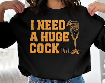 I Need a Huge cocktail, Funny Gag Gift Adult Humor Drinking Gift T-Shirt, Sweater, Inappropriate shirts Gift For Her, Friends, Coworkers