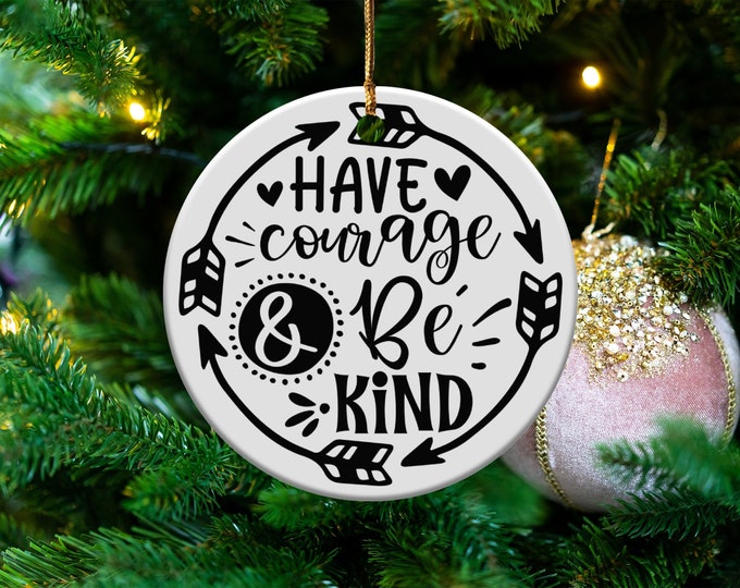 Inspirational Ornament, Have Courage and Be Kind Decor, Motivational Ornament, Positive Message Ornament for Home, Gift Idea