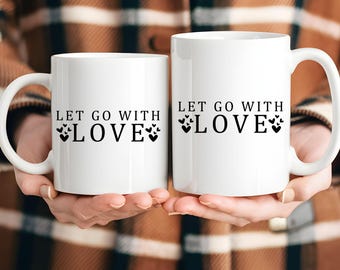 Let Go With Love Mug, Positive Affirmation Coffee Cup, Motivational Mental Health Mug, Inspirational Stress Relief Gift