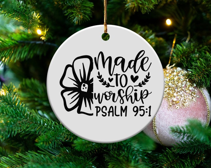 Made to Worship Ornament Psalm 95 1 Inspirational Flower Design Home Decor Gift for Religious Holidays Spiritual Keepsake