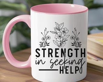 Strength in Seeking Help Mug, Mental Health Awareness Mug, Inspirational Quote Mug, Motivational Coffee Cup, Flower Design Mug