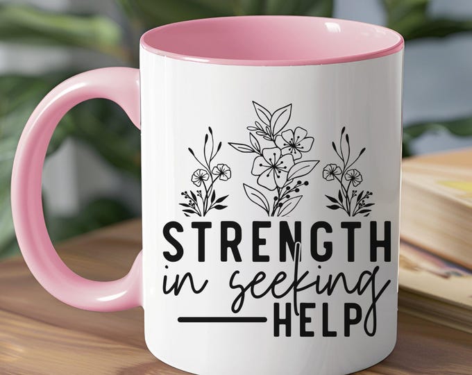 Strength in Seeking Help Mug, Mental Health Awareness Mug, Inspirational Quote Mug, Motivational Coffee Cup, Flower Design Mug