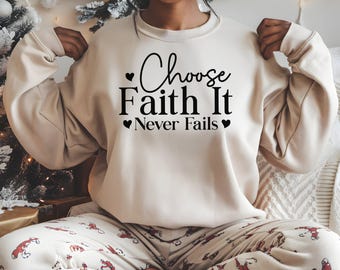 Choose Faith It Never Fails Religious Sleeve Print Sweatshirt gift for Women's Christian Sweater Faith Comfort Spiritual Apparel Scriptural