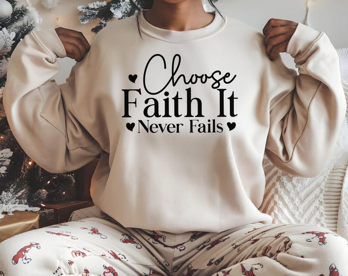 Choose Faith It Never Fails Religious Sleeve Print Sweatshirt gift for Women's Christian Sweater Faith Comfort Spiritual Apparel Scriptural