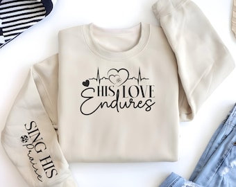 His Love Endures Religious Sleeve Print Sweatshirt gift for Women's Christian Sweater Faith Comfort Spiritual Apparel Scriptural Catholic