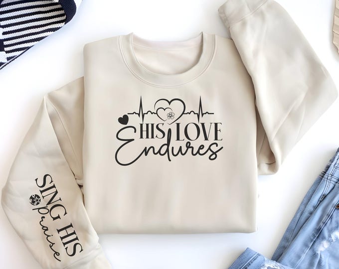 His Love Endures Religious Sleeve Print Sweatshirt gift for Women's Christian Sweater Faith Comfort Spiritual Apparel Scriptural Catholic