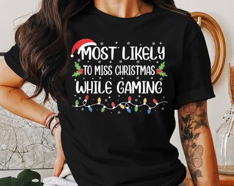 Most Likely to Miss Christmas While Gaming Christmas Shirts Quote, Matching Family Christmas Shirts, Funny Christmas 2024 Party Matching Tee