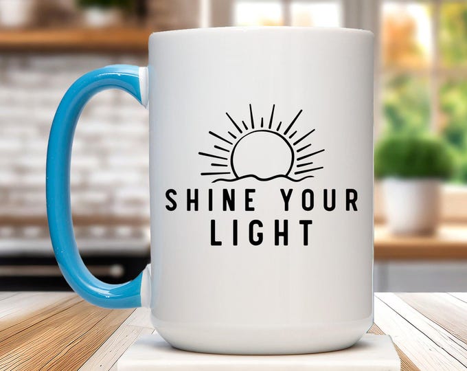 Inspirational Mental Health Mug, Shine Your Light Motivational Mug, Uplifting Gift, Positive Affirmation Coffee Mug, Self Care Mug
