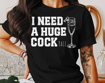 I Need a Huge cocktail, Funny Gag Gift Adult Humor Drinking Gift T-Shirt, Sweater, Inappropriate shirts Gift For Her, Friends, Coworkers