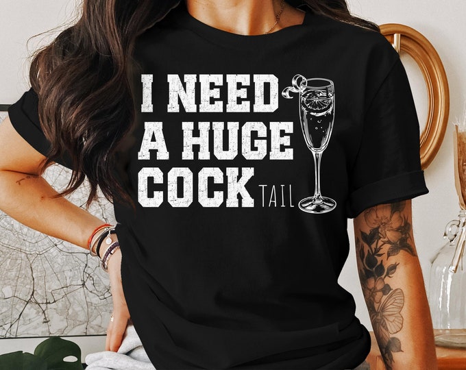 I Need a Huge cocktail, Funny Gag Gift Adult Humor Drinking Gift T-Shirt, Sweater, Inappropriate shirts Gift For Her, Friends, Coworkers
