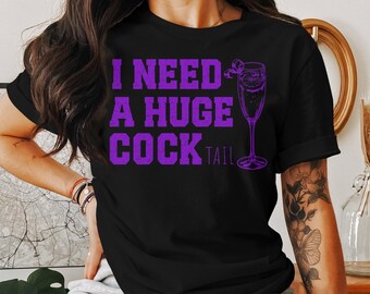 I Need a Huge cocktail, Funny Gag Gift Adult Humor Drinking Gift T-Shirt, Sweater, Inappropriate shirts Gift For Her, Friends, Coworkers