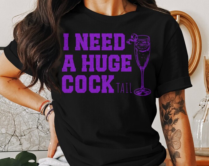 I Need a Huge cocktail, Funny Gag Gift Adult Humor Drinking Gift T-Shirt, Sweater, Inappropriate shirts Gift For Her, Friends, Coworkers