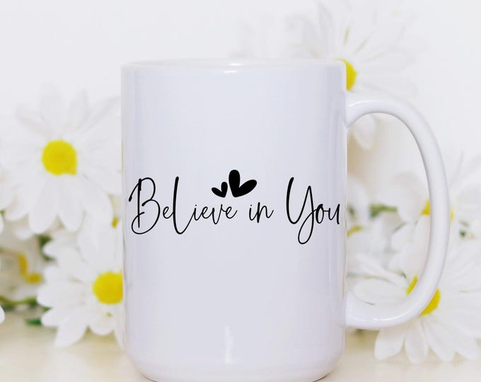 Motivational Mug Believe in You Mental Health Mug Inspirational Gift for Friends Office Positive Affirmation Mug