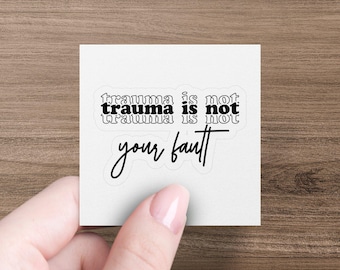 Trauma Is Not Your Fault Sticker, Inspirational Quote Sticker, Positive Message Decal, Mental Health Awareness Sticker, Vinyl Decal