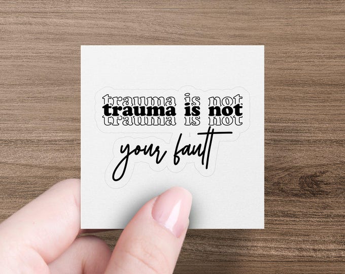 Trauma Is Not Your Fault Sticker, Inspirational Quote Sticker, Positive Message Decal, Mental Health Awareness Sticker, Vinyl Decal