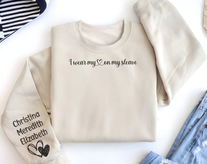I Wear My Heart On My Sleeve Sweatshirt Custom Sleeve Names Print With Hearts, Unique Gift Idea, Love Themed Clothing