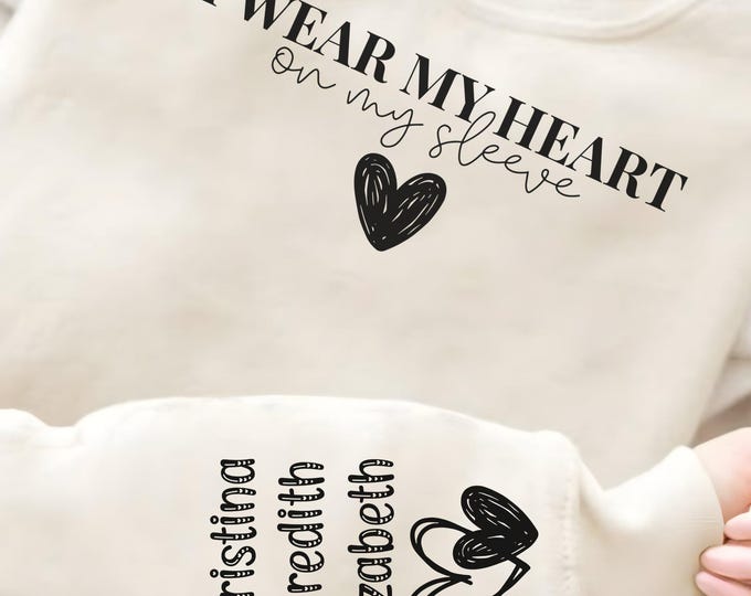 I Wear My Heart On My Sleeve Sweatshirt Custom Sleeve Names Print With Hearts, Romantic Gift, Valentine's Day, Anniversary Gift