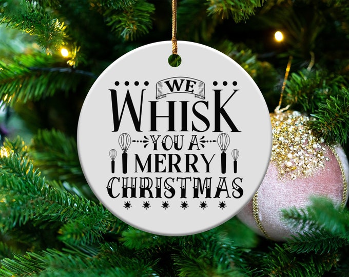 We Whisk You A Merry Christmas Ornament, Funny Holiday Kitchen Decoration, Christmas Tree Decor Gift, Chef Gift, Baking Lover Gift