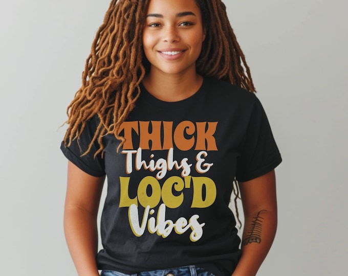 Thick Thighs & Loc'd Vibes T-Shirt: Retro Graphic, Women's Empowerment