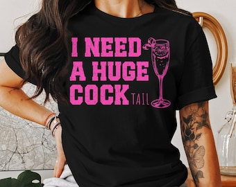 I Need a Huge cocktail, Funny Gag Gift Adult Humor Drinking Gift T-Shirt, Sweater, Inappropriate shirts Gift For Her, Friends, Coworkers