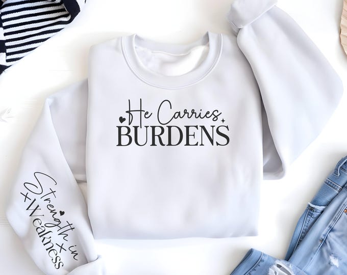 He Carries Burdens Religious Sleeve Print Sweatshirt gift for Women's Christian Sweater Faith Comfort Spiritual Apparel Scriptural Catholic