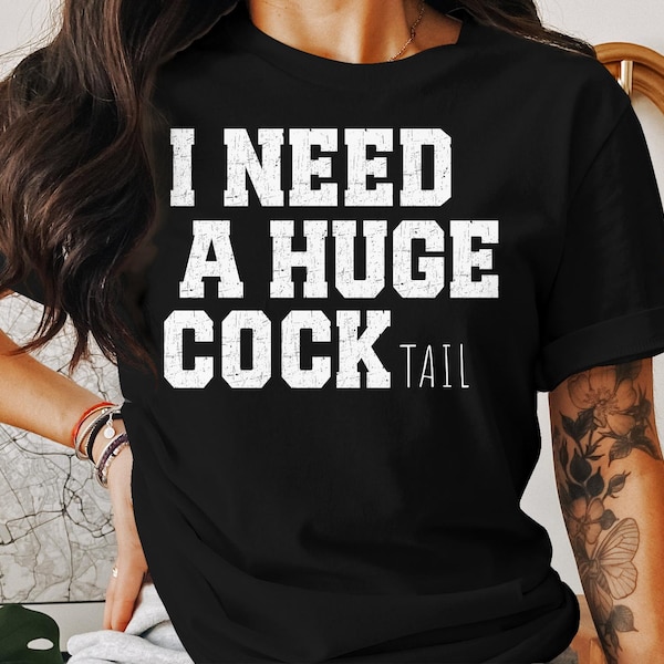 I Need a Huge cocktail, Funny Gag Gift Adult Humor Drinking Gift T-Shirt, Sweater, Inappropriate shirts Gift For Her, Friends, Coworkers