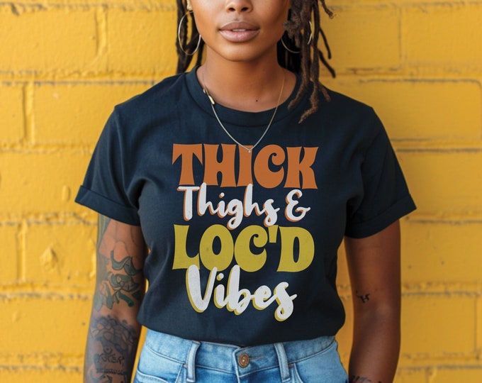Thick Thighs & Loc'd Vibes T-Shirt, Retro Text Tee, Women's Empowerment, Positive Message Top, Casual Wear, Bold Graphic Shirt