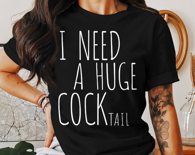 I Need a Huge COCKtail, Funny Adult Humor Drinking Gift T-Shirt, Sweater | Inappropriate shirts, Casual Tee for Parties and Bars